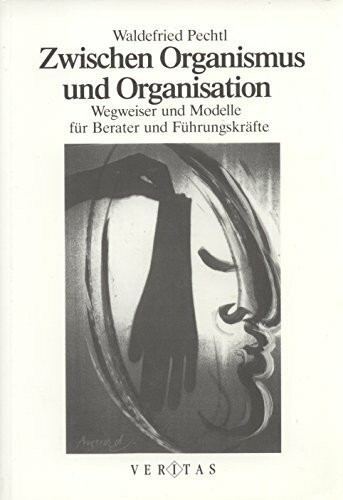 Zwischen Organismus und Organisation: Wegweiser und Modelle für Berater und Führungskräfte