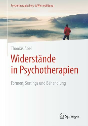 Widerstände in Psychotherapien: Formen, Settings und Behandlung (Psychotherapie: Fort- & Weiterbildung)