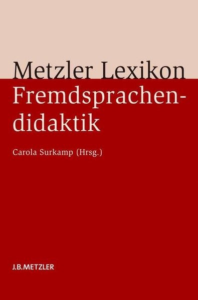 Metzler Lexikon Fremdsprachendidaktik: Ansätze ? Methoden ? Grundbegriffe