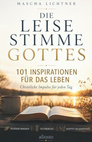 Die leise Stimme Gottes - 101 Inspirationen für das Leben: Innerer Frieden, Zuversicht und sanfte Gelassenheit - christliche Impulse für jeden Tag