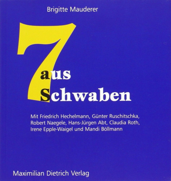 Sieben aus Schwaben: Mit Friedrich Hechelmann, Günther Ruschitschka, Robert Naegele, Hans-Jürgen Abt, Claudia Roth, Irene Epple-Waigel und Mandi Böllmann