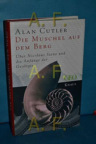 Die Muschel auf dem Berg: Über Nicolaus Steno und die Anfänge der Geologie