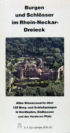 Burgen und Schlösser im Rhein-Neckar-Dreieck : alles Wissenswerte über die 126 Burg- und Schlossanlagen in Nordbaden, Südhessen und der Vorderen Pfalz.