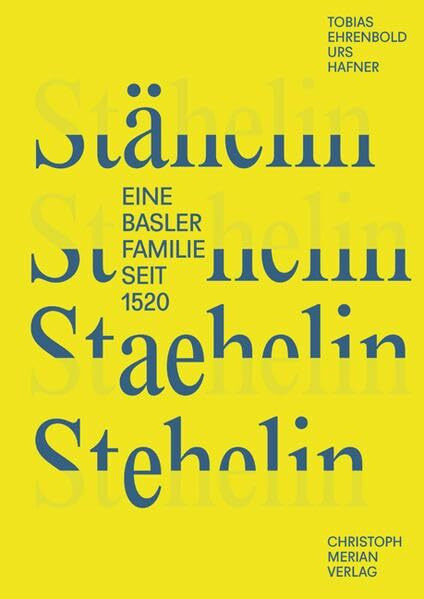 Stähelin, Staehelin, Stehelin: Eine Basler Familie seit 1520