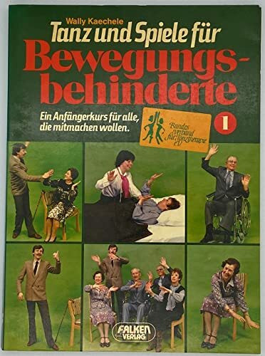 Tanz und Spiele für Bewegungsbehinderte. Ein Anfängerkurs für alle, die mitmachen wollen.