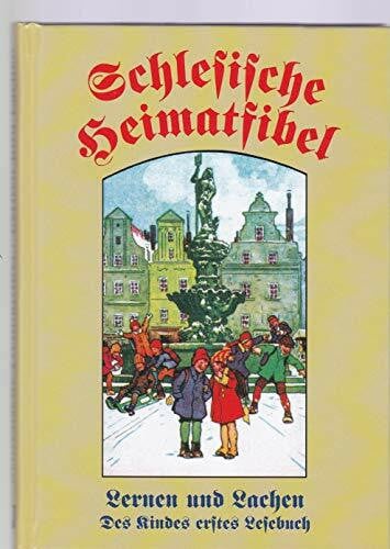 Schlesische Heimatfibel: Lernen und Lachen. Des Kindes erstes Lesebuch. Nachdruck einer Originalfibel von 1923