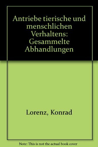 Antriebe tierischen und menschlichen Verhaltens. Gesammelte Abhandlungen