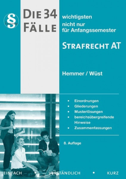 Die 34 wichtigsten Fälle nicht nur für Anfangssemester zum Strafrecht AT