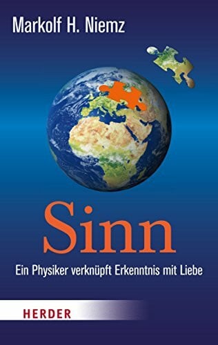Sinn: Ein Physiker verknüpft Erkenntnis mit Liebe (HERDER spektrum)