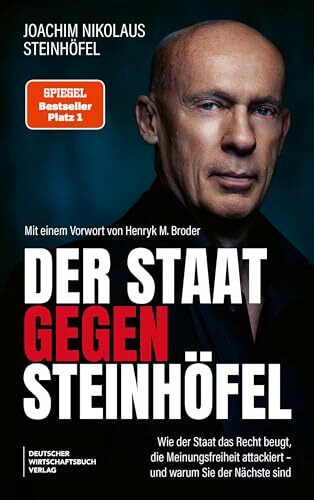 Der Staat gegen Steinhöfel: Wie der Staat das Recht beugt, die Meinungsfreiheit attackiert – und warum Sie der Nächste sind. SPIEGEL-#1-Autor: Wie Politik gegen die Bürger vorgeht
