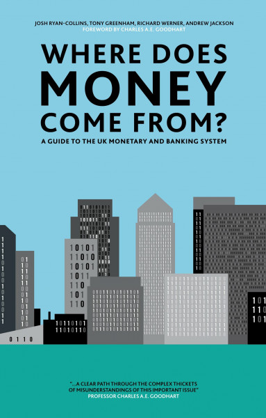 Where Does Money Come From?: A Guide to the UK Monetary & Banking System