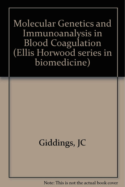 Molecular Genetics and Immunoanalysis in Blood Coagulation (Ellis Horwood series in biomedicine)