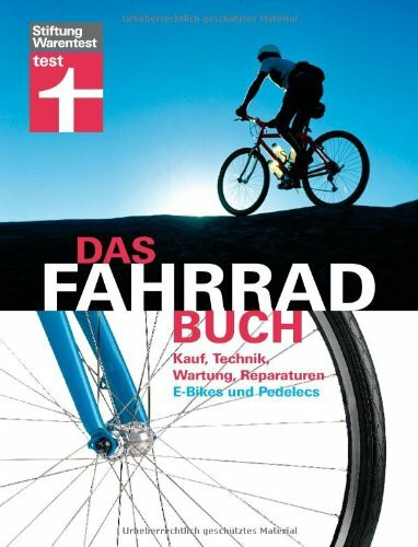 Das Fahrradbuch: Kauf, Technik, Wartung, Reparaturen, E-Bikes und Pedelecs