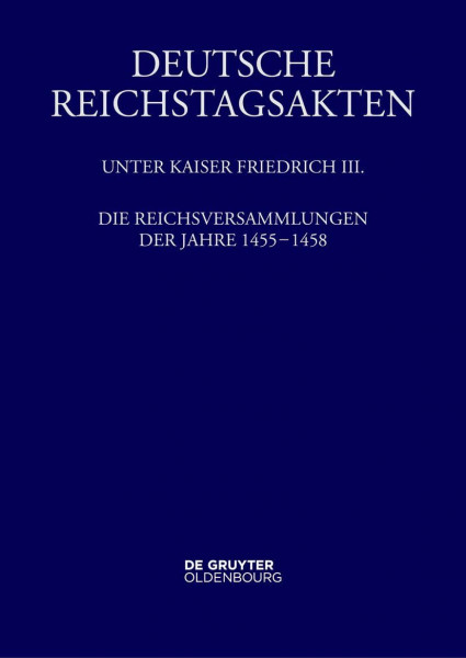 Die Reichsversammlungen der Jahre 1455 bis 1458 (Deutsche Reichstagsakten)