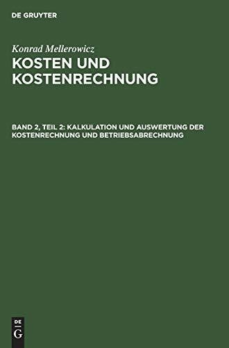 Kosten und Kostenrechnung, Bd.2/2, Verfahren: Kalkulation und Auswertung der Kostenrechnung und Betriebsabrechnung (Konrad Mellerowicz: Kosten und Kostenrechnung)