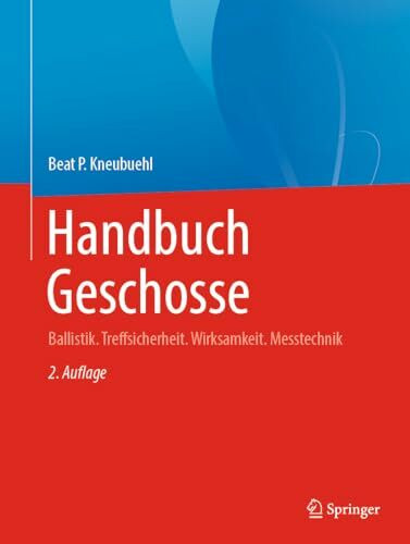 Handbuch Geschosse: Ballistik. Treffsicherheit. Wirksamkeit. Messtechnik