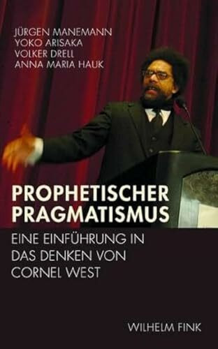 Prophetischer Pragmatismus. Eine Einführung in das Denken von Cornel West: Eine Einführung in das Denken von Cornel West. 2. Auflage