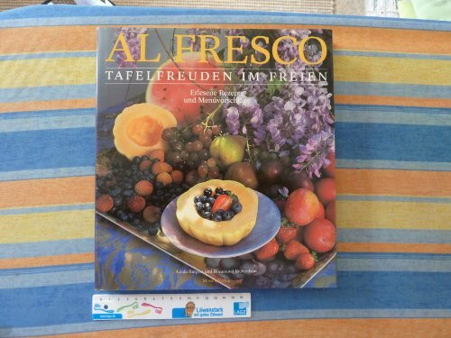 Al Fresco: Tafelfreuden im Freien. Erlesene Rezepte und Menüvorschläge
