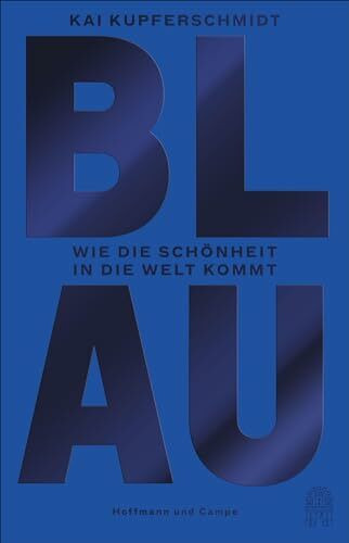 Blau: Wie die Schönheit in die Welt kommt