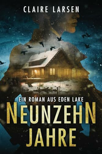 Neunzehn Jahre: Ein Roman aus Eden Lake