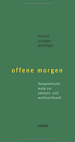 offene morgen: theopoetische texte zur advents- und weihnachtszeit. theopoetische texte zur fasten- und osterzeit