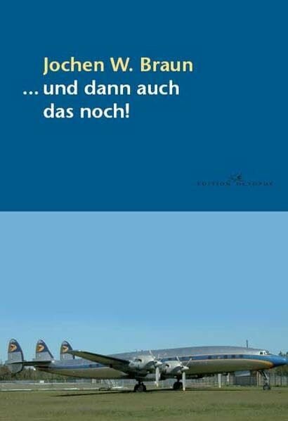 ... und dann auch das noch!: Merkwürdige oder auch nachdenklich stimmende Kurzberichte über allerlei Vorfälle in der Luftfahrt