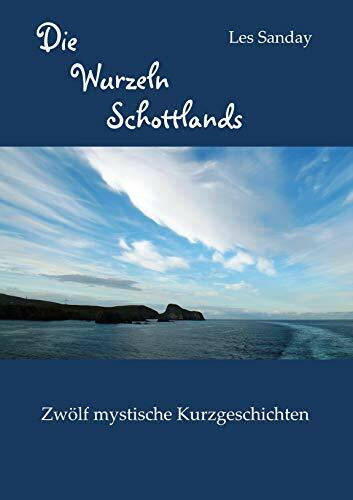 Die Wurzeln Schottlands: Zwölf mystische Kurzgeschichten