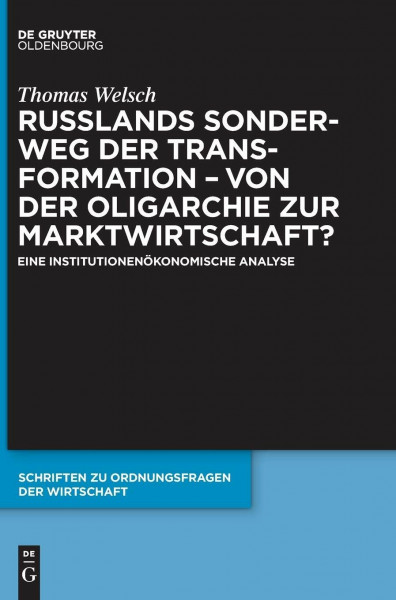Russlands Sonderweg der Transformation – Von der Oligarchie zur Marktwirtschaft?: Eine institutionenökonomische Analyse (Schriften zu Ordnungsfragen der Wirtschaft, 102, Band 102)