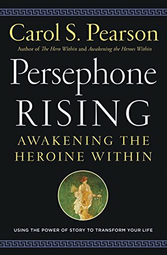 Persephone Rising: Awakening the Heroine Within