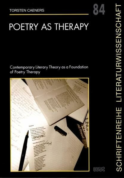 Poetry as Therapy: Contemporary Literary Theory as a Foundation of Poetry Therapy (Schriftenreihe Literaturwissenschaft)