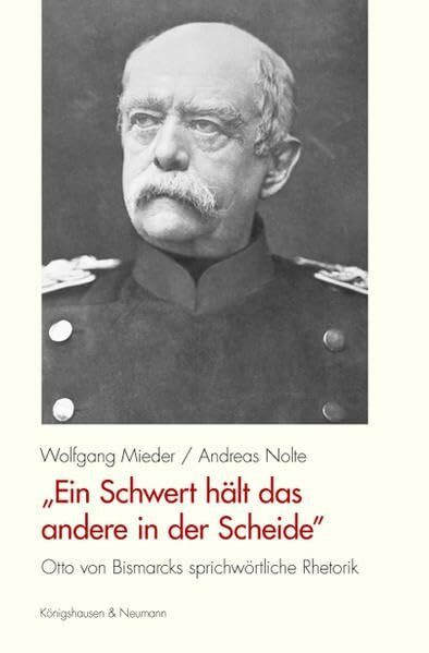 „Ein Schwert hält das andere in der Scheide”: Otto von Bismarcks sprichwörtliche Rhetorik