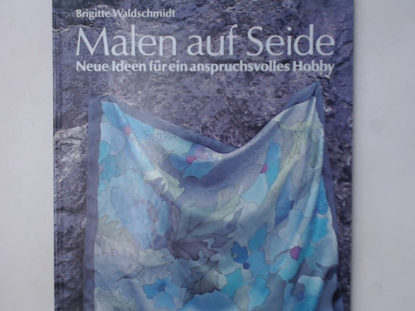 Malen auf Seide: neue Ideen für ein anspruchsvolles Hobby