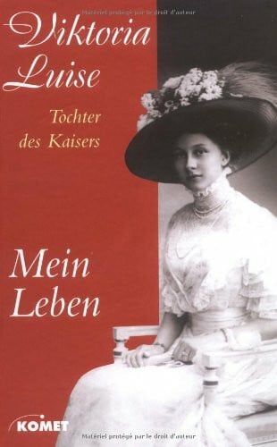 Mein Leben. - Die Biografie der Tochter des letzten Deutschen Kaisers.