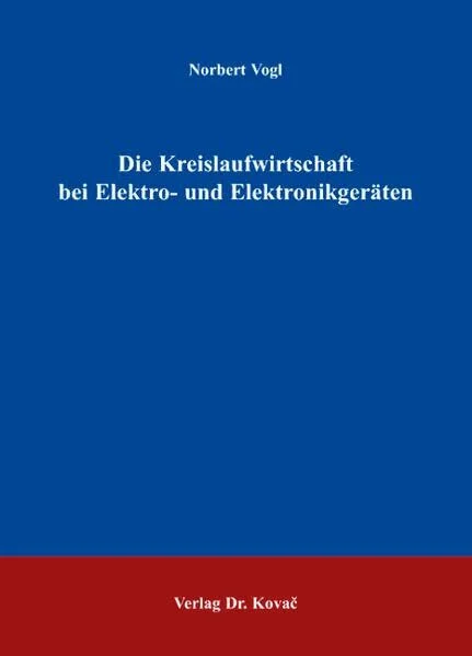 Die Kreislaufwirtschaft bei Elektro- und Elektronikgeräten (Umweltrecht in Forschung und Praxis)