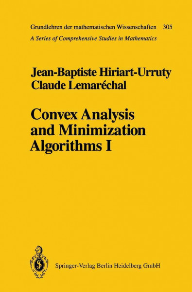 Convex Analysis and Minimization Algorithms I: Fundamentals (Grundlehren der mathematischen Wissenschaften, 305, Band 305)