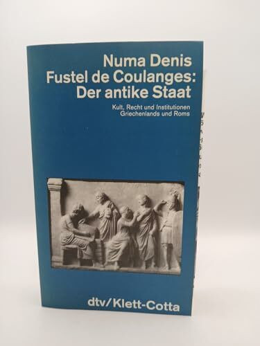 Der antike Staat: Kult, Recht und Institutionen Griechenlands und Roms