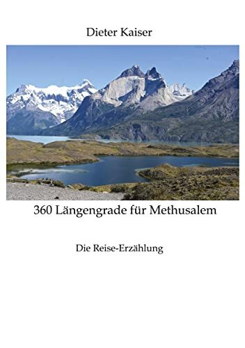 360 Längengrade für Methusalem . Eine Reise um die Welt, die ein buntes spannendes Bild der besuchten Weltgegenden erlaubt und viele Tipps für Weltreisende enthält.: Die Reise-Erzählung