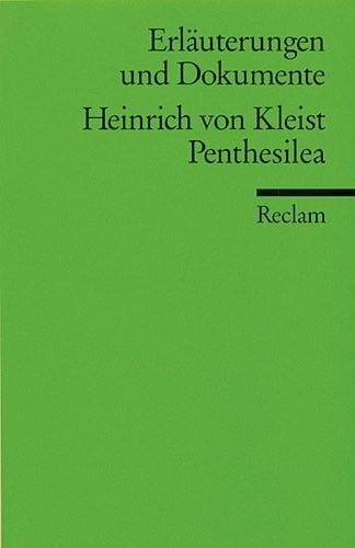 Erläuterungen und Dokumente zu Heinrich von Kleist: Penthesilea (Reclams Universal-Bibliothek)