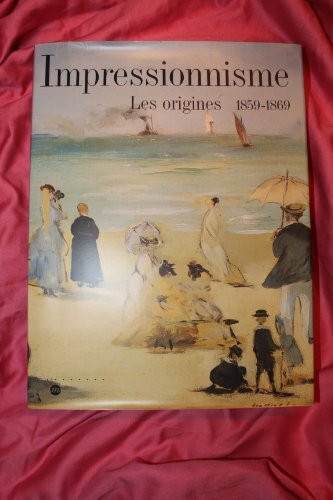 Impressionnisme: Les origines, 1859-1869, [exposition , Paris, Galeries nationales du Grand Palais, 19 avril-8 août 1994 ; New York, the Metropolitan museum of art, 19 septembre 1994-8 janvier 1995