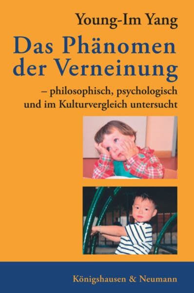 Das Phänomen der Verneinung: philosophisch, psychologisch und im Kulturvergleich untersucht (Epistemata - Würzburger wissenschaftliche Schriften. Reihe Philosophie)