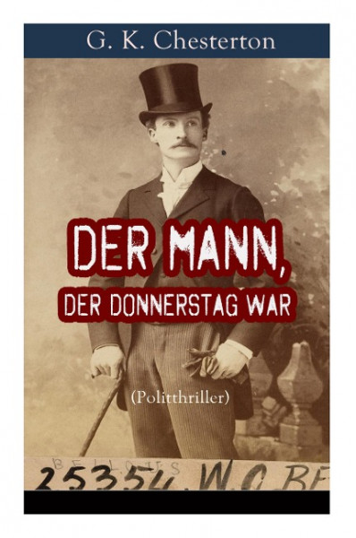 Der Mann, der Donnerstag war (Politthriller): Politischer Abenteuerroman zwischen Wahrheit und Fiktion