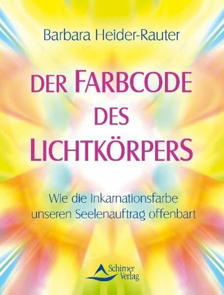 Der Farbcode des Lichtkörpers: Wie die Inkarnationsfarbe unseren Seelenauftrag offenbart