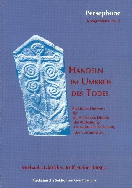 Handeln im Umkreis des Todes. Praktische Hinweise für die Pflege des Körpers, die Aufbahrung, die spirituelle Begleitung des Verstorbenen