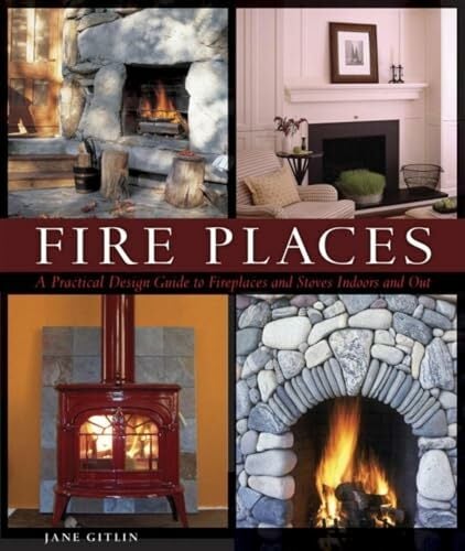 Fire Places: A Practical Design Guide to Fireplaces and Stoves Fire Places: A Practical Design Guide to Fireplaces and Stoves