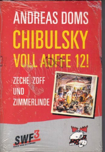 Chibulsky - Voll auffe zwölf!: Zeche, Zoff und Zimmerlinde