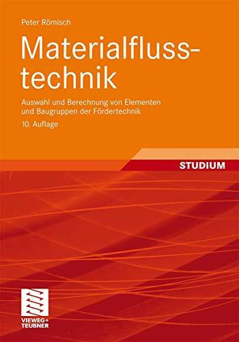 Materialflusstechnik: Auswahl und Berechnung von Elementen und Baugruppen der Fördertechnik