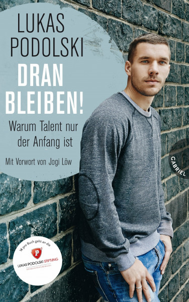 Dranbleiben!, Warum Talent nur der Anfang ist: Warum Talent nur der Anfang ist. Mit Vorwort von Jogi Löw