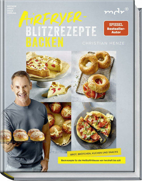 Airfryer-Blitzrezepte Backen: Brot, Brötchen, Kuchen und Snacks – Backrezepte für die Heißluftfritteuse von herzhaft bis süß