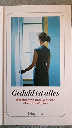 Geduld ist alles. Geschichten und Gedichte übre das Warten.Martha Schoknecht