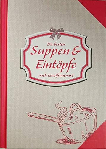Die besten Suppen & Eintöpfe nach Landfrauenart